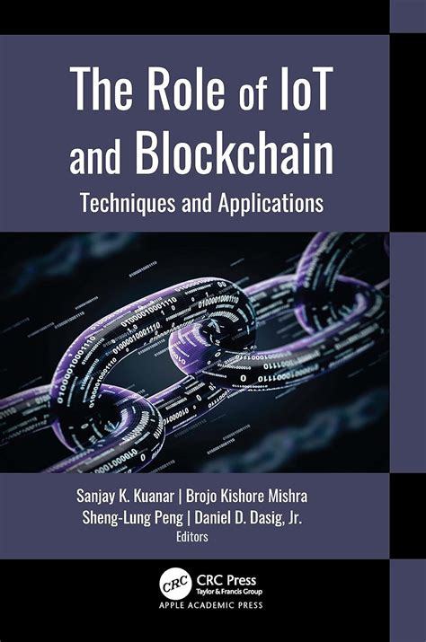 The Role of IoT and Blockchain: Techniques and Applications : Kuanar ...