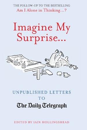 Buy Imagine My Surprise...: Unpublished Letters to the Daily Telegraph ...