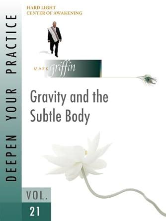 Deepen Your Practice 21 - Gravity and the Subtle Body: Gravity and the ...