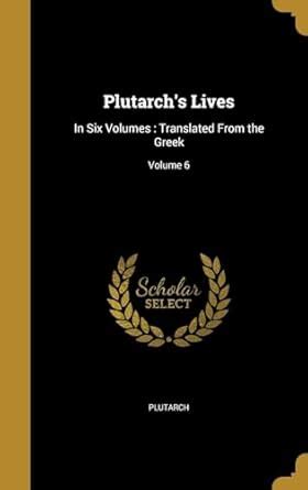 Buy Plutarch's Lives: In Six Volumes: Translated From the Greek; Volume ...