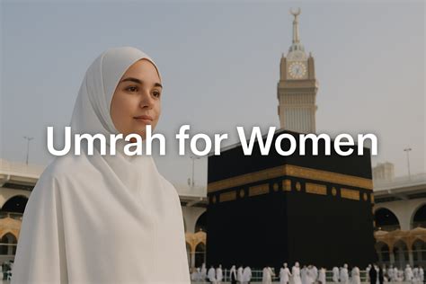 Umrah for Women: Step-by-Step Guide - HAQ TRAVELS
