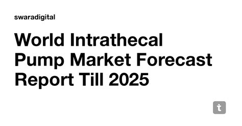 World Intrathecal Pump Market Forecast Report Till 2025 — Teletype