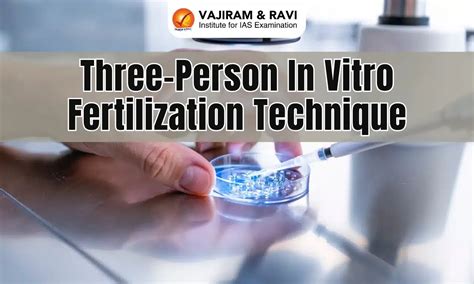 Three-Person In Vitro Fertilization Technique, About, Latest News