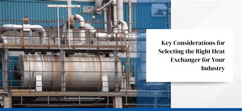 Key Considerations for Selecting the Right Heat Exchanger for Your Industry