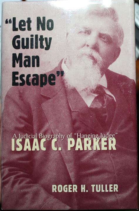Let No Guilty Man Escape, A Judicial Biography of "Hanging Judge" Isaac ...