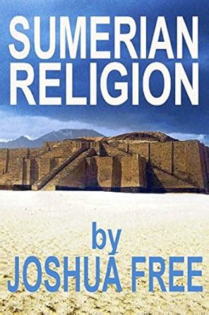Sumerian Religion: Secrets of the Sumerians, Babylonians & Anunnaki ...