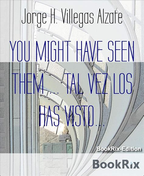 YOU MIGHT HAVE SEEN THEM ... TAL VEZ LOS HAS VISTO...: A Collection of ...