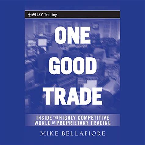 One Good Trade: Inside the Highly Competitive World of Proprietary ...