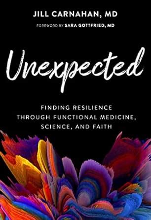 Buy Unexpected: Finding Resilience Through Functional Medicine, Science ...