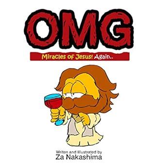OMG - JESUS MIRACLES AGAIN: WRITTEN AND ILLUSTRATED BY ZA NAKASHIMA ...
