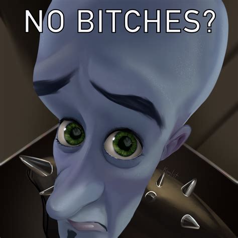 No bitches? Megamind drawing by kimylist on DeviantArt