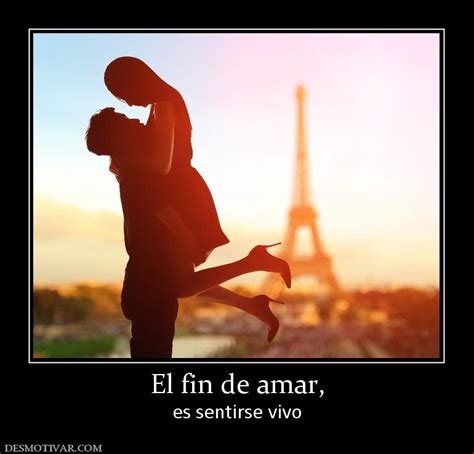 el fin de amar es sentirse mas vivo
