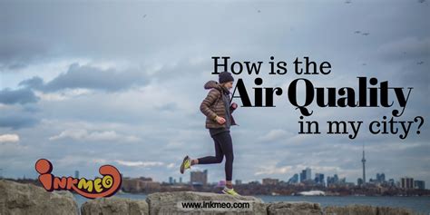 How is the Air Quality in My City? – Inkmeo