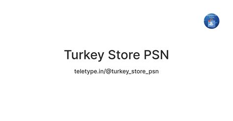 Turkey Store PSN — Teletype