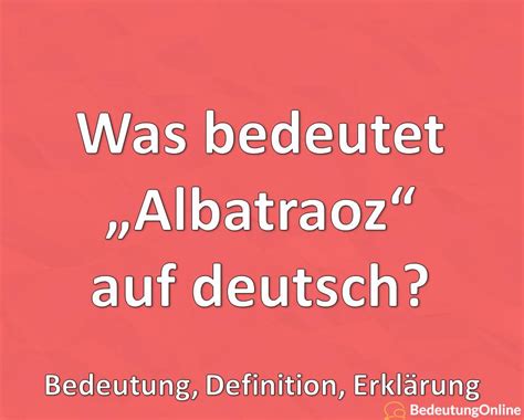 Was bedeutet „Albatraoz" auf deutsch? Bedeutung, Definition, Erklärung ...