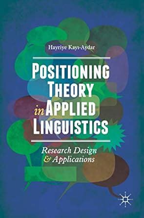 Buy Positioning Theory in Applied Linguistics: Research Design and ...
