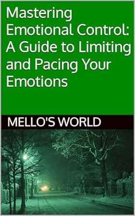 Mastering Emotional Control: A Guide to Limiting and Pacing Your ...