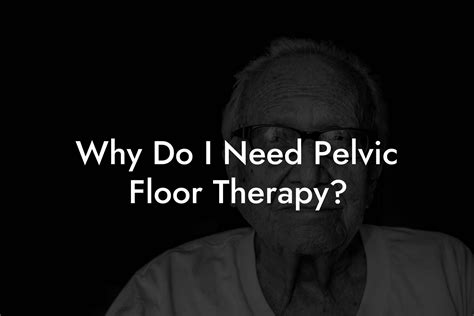 Why Do I Need Pelvic Floor Therapy? - Pelvic Floor Therapy | Exercises ...