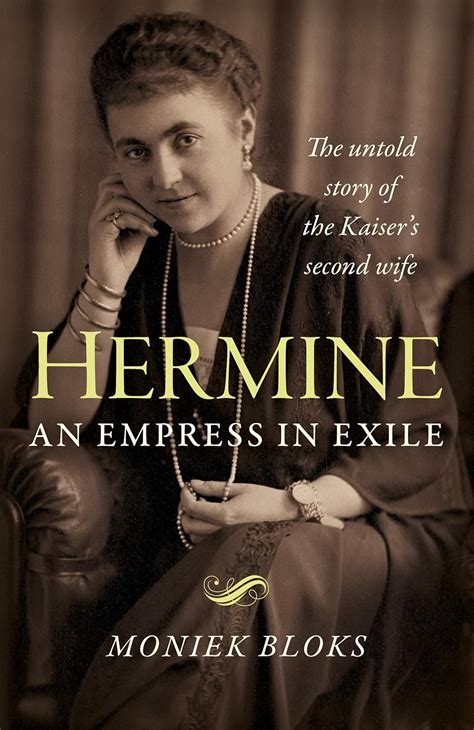 Hermine: an Empress in Exile: The untold story of the Kaiser's second ...