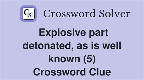 Explosive part detonated, as is well known (5) - Crossword Clue Answers ...