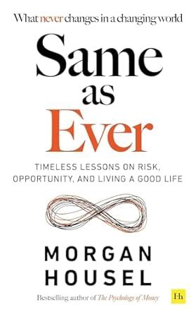 SAME AS EVER: Timeless Lessons on Risk, Opportunity and Living a Good ...