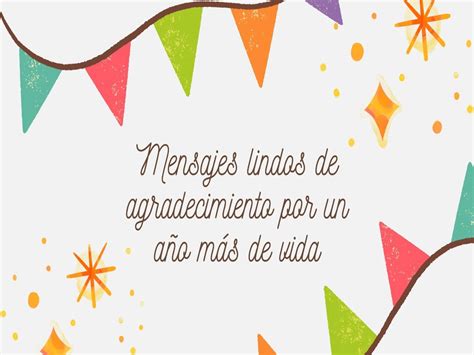 51 mensajes lindos de agradecimiento por un año más de vida - Pensador