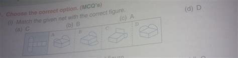 Choose the correct option. (MCQ's) i) Match the given net with the ...