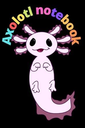 Axolotl notebook: for axolotl lovers to write in | 6 x 9 inches -100 ...