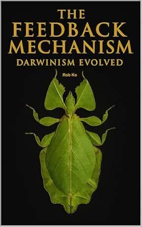 Darwinism Evolved: The Feedback Mechanism of Evolution (The Feedback ...