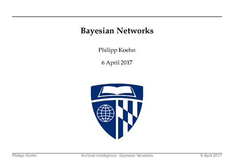 Lecturebayesiannetworks - Bayesian Networks Philipp Koehn 6 April 2017 ...