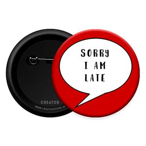 Sorry I'm late Button Badge – Creator