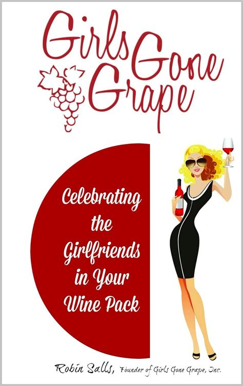 Girls Gone Grape: Celebrating the Girlfriends in Your Wine Pack eBook ...