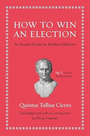 How to Win an Election: An Ancient Guide for Modern Politicians ...
