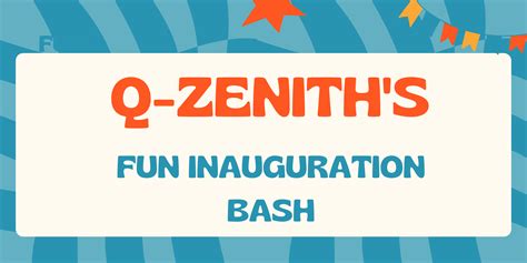 Q-Zenith's Fun Inauguration Bash