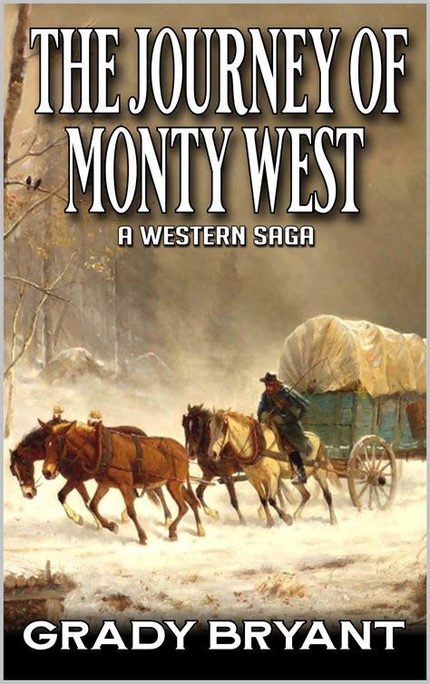Journey of Monty West: A Western Saga by Grady Bryant | Goodreads