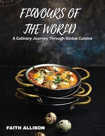 FLAVOURS OF THE WORLD: A CULINARY JOURNEY THROUGH GLOBAL CUISINE eBook ...