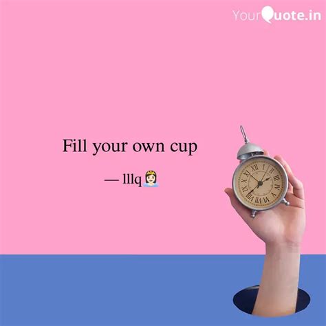 Fill your own cup | Quotes & Writings by Queen Felinda | YourQuote