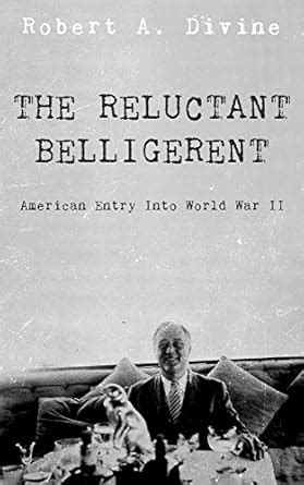 The Reluctant Belligerent: American Entry Into World War II eBook ...