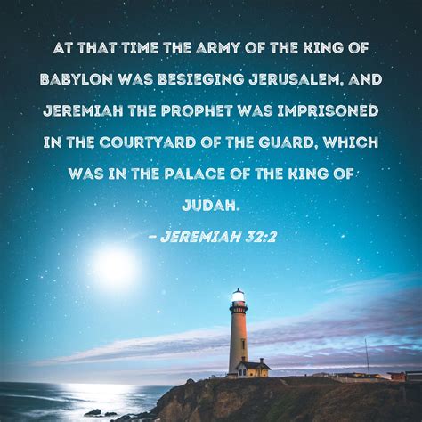 Jeremiah 32:2 At that time the army of the king of Babylon was ...