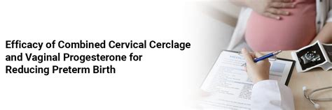 Efficacy of Combined Cervical Cerclage and Vaginal Progesterone for ...