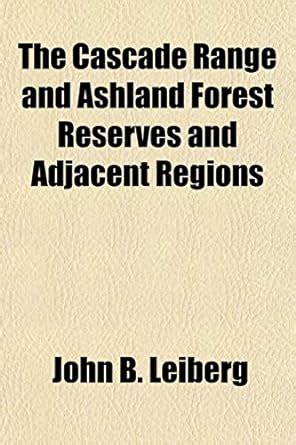 The Cascade Range and Ashland Forest Reserves and Adjacent Regions ...