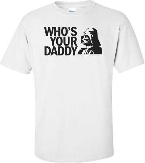 Who's Your Daddy Funny Star Wars Shirt