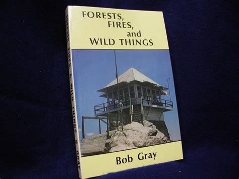 Forests, Fires, and Wild Things : Gray, Bob: Amazon.in: Books