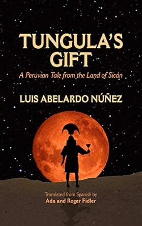 Tungula's Gift: A Peruvian Tale from the Land of Sicán eBook : Núñez ...