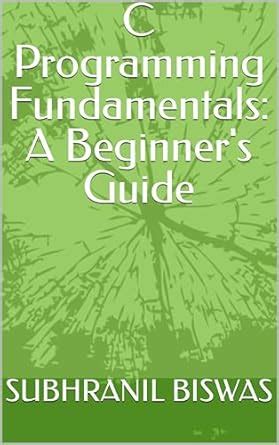 C Programming Fundamentals: A Beginner's Guide eBook : BISWAS ...
