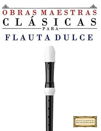 Buy Obras Maestras Clásicas para Flauta Dulce: Piezas fáciles de Bach ...