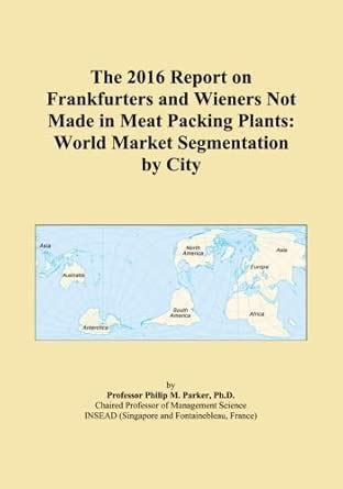 The 2016 Report on Frankfurters and Wieners Not Made in Meat Packing ...