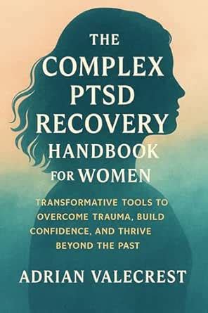 THE COMPLEX PTSD RECOVERY HANDBOOK FOR WOMEN: Transformative Tools to ...