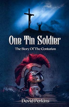 ONE TIN SOLDIER: The Story Of The Centurion eBook : Perkins, David ...