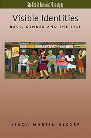 Visible Identities: Race, Gender, and the Self (Studies in Feminist ...